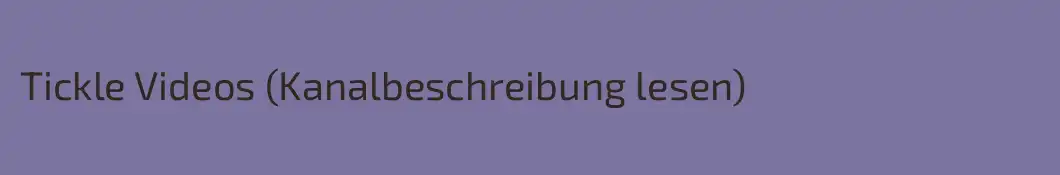 Tickle Videos (Kanalbeschreibung lesen)